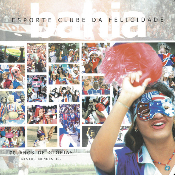 Esporte Clube da Felicidade Bahia - 70 Anos de Glórias