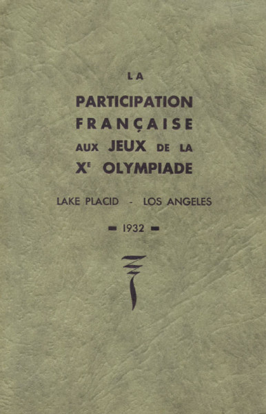 La participation Francaise aux Jeux de la Xe Olympiade. Lake Placid - Los Angeles 1932.