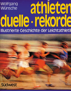 Athleten, Duelle, Rekorde. Illustrierte Geschichte der Leichtathletik.