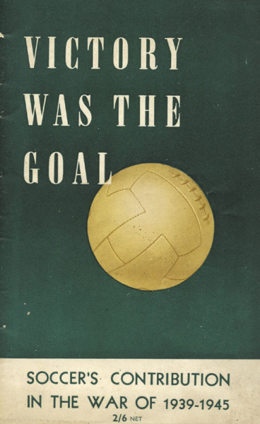 Victory was the goal. Soccer's contribution in the war of 1939 - 1945.