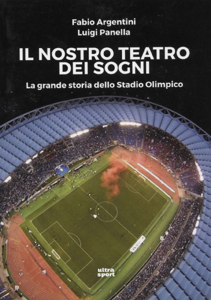 Il Nostro Teatro Del Sogni - La grande storia dello Stadio Olimpico