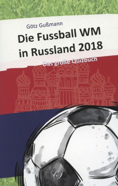 Die Fußball-Weltmeisterschaft 2018: Das Quizbuch.