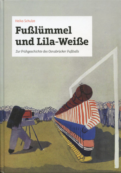 Fußlümmelei und Lila-Weiße. Zur Frühgeschichte des Osnabrücker Fußballs.