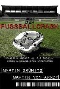 Der Fußballcrash - Fußball Marketing: Chronik eines angekündigten Untergangs