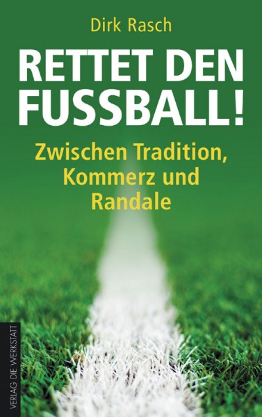 Rettet den Fußball! - Zwischen Tradition, Kommerz und Randale.