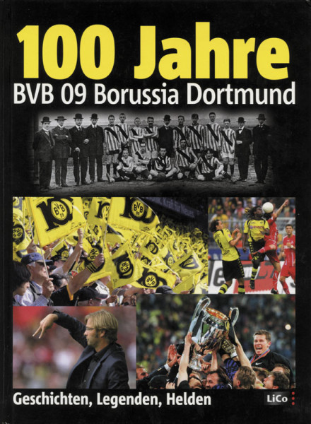 100 Jahre BVB 09 Borussia Dortmund - Geschichten, Legenden, Helden.