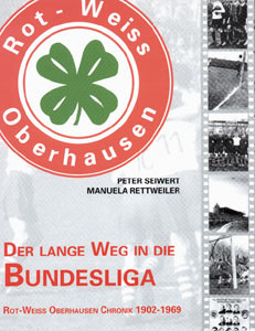 Der lange Weg in die Bundesliga - Rot-Weiß-Oberhausen Chronik 1902-1969.