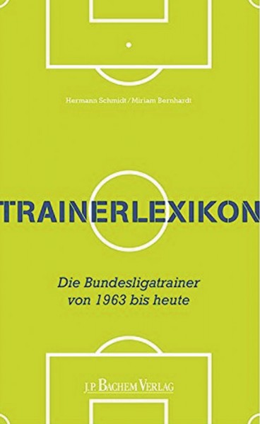 Trainerlexikon - Die Bundesligatrainer von 1963 bis heute