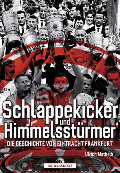 Schlappekicker und Himmelsstürmer - Die Geschichte von Eintracht Frankfurt - NEUAUFLAGE 2020