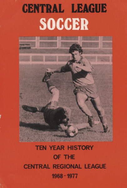 Central League Soccer. Ten Years History of the Central Regional League 1968 - 1977.