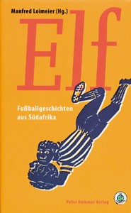 Elf - Fußballgeschichten aus Südafrika.