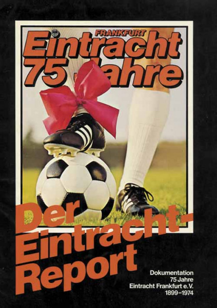 Der Eintracht-Report. Dokumentation 75 Jahre Eintracht Frankfurt e.V. 1899-1974.