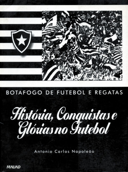 Botafogo de Futebol e Regatas - História, Conquistas e Glórias no Futebol.