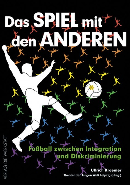 Das Spiel mit den anderen - Fußball zwischen Integration und Diskriminierung