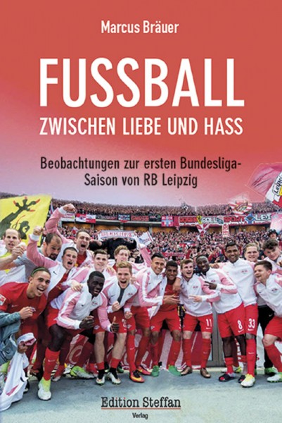 Fußball zwischen Liebe und Hass - Beobachtungen zur ersten Bundesligasaison von RB Leipzig.