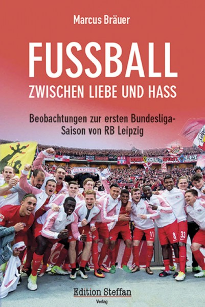 Fußball zwischen Liebe und Hass - Beobachtungen zur ersten Bundesligasaison von RB Leipzig