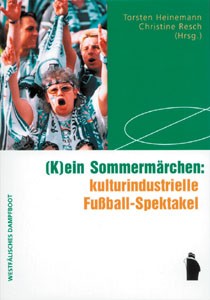 (K)ein Sommermärchen: kulturindustrielle Fußball-Spektakel.
