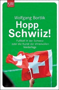 Hopp Schwiiz! - Fußball in der Schweiz oder die Kunst der ehrenvollen Niederlage.