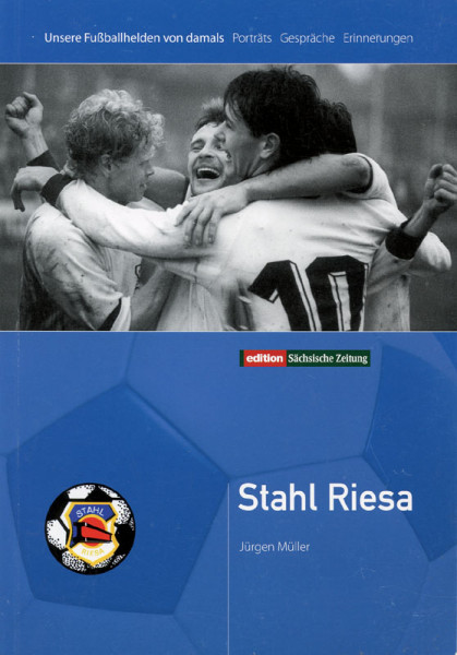 Unsere Fußballhelden von damals. Porträts - Gespräche - Erinnerungen.