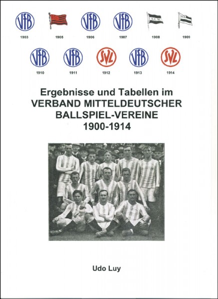 Ergebnisse und Tabellen im Verband Mitteldeutscher Ballspiel-Vereine 1900-1914 - Neuauflage 2015