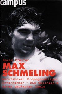 Max Schmeling - Berufsboxer, Propagandafigur, Unternehmer - Die Geschichte eines deutschen Idols.