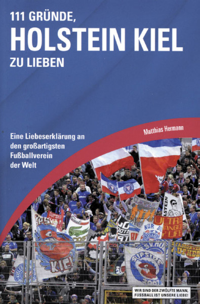 111 Gründe, Holstein Kiel zu lieben - Eine Liebeserklärung an den großartigsten Verein der Welt