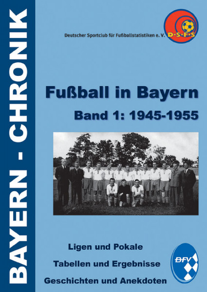Fußball in Bayern Band 1: 1945-1955.