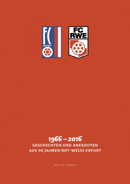 FC RWE1966-2016: Geschichten & Anekdoten aus 50 Jahren Rot-Weiß Erfurt.