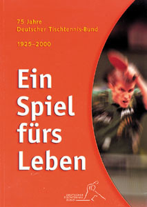 Ein Spiel fürs Leben. 75 Jahre Deutscher Tisch-Tennis Bund 1925 - 2000.