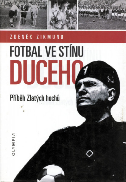 Fotbal VE stínu Duceho. Príbeh Zlatých hochu.