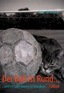 Der Ball ist Rund...: ...und ein Spiel dauert 35 Stunden!.