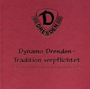 Dynamo Dresden Tradition verpflichtet. Geschichten und Interviews um den Kultverein des Ostens.
