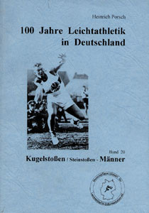 100 Jahre Leichtathletik in Deutschland. Band 20. Kugelstoßen/Steinstoßen - Männer.