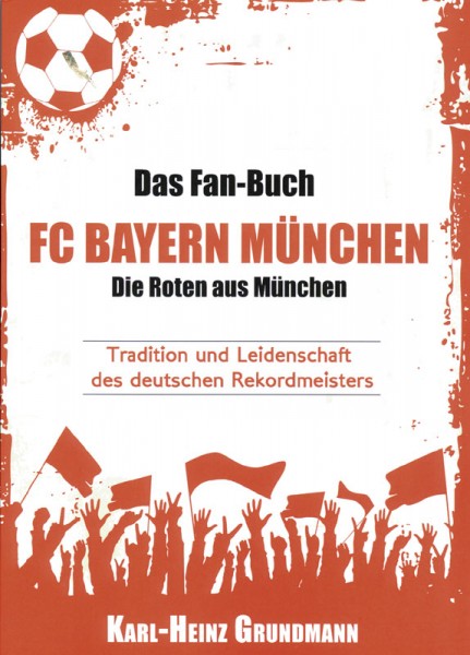 Das Fan-Buch FC Bayern München - Die Roten aus München: Tradition und Leidenschaft des deutschen Rekordmeisters.
