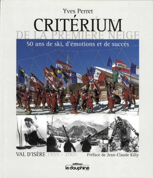 Critérium de la Première Neige. 50 ans de ski, d'émotions et de succès. Val d'Isère 1955-2005.