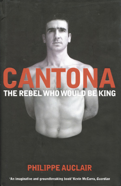 Cantona - the rebell who would be king