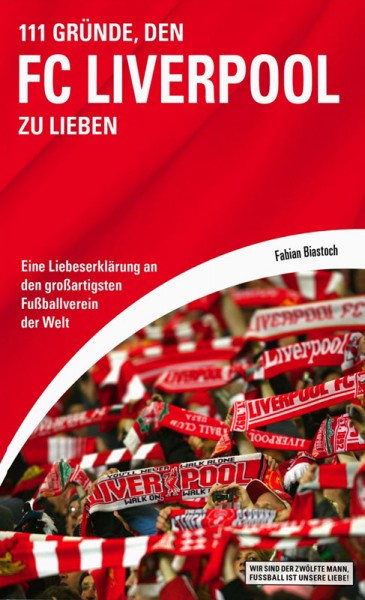 111 Gründe, den FC Liverpool zu lieben - Eine Liebeserklärung an den großartigsten Fußballverein der Welt.