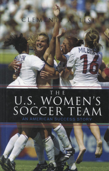 The U.S. Women's Soccer Team. An american succes story. 1985 - 2010.
