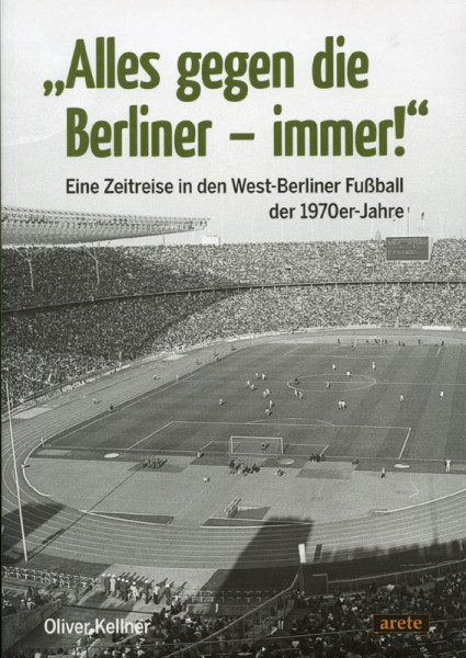 "Alles gegen die Berliner - immer!" Eine Zeitreise in den West-Berliner Fußball der 1970er Jahre.