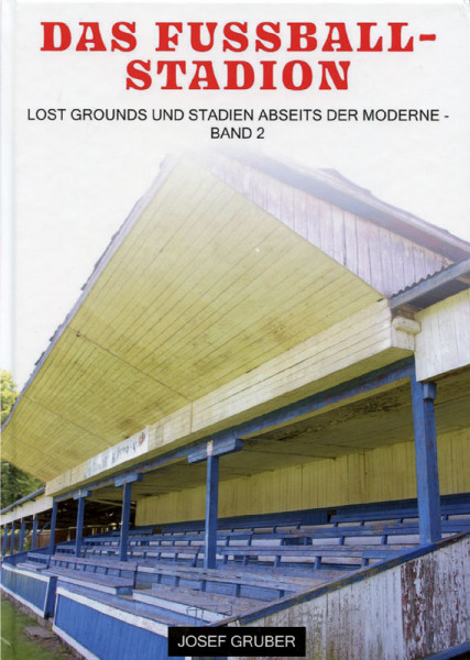 Das Fußballstadion. Lost Grounds und Stadien abseits der Moderne. Band 2.