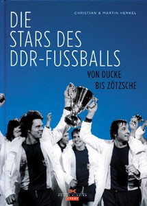 Die Stars des DDR-Fußballs - Von Ducke bis Zötzsche.