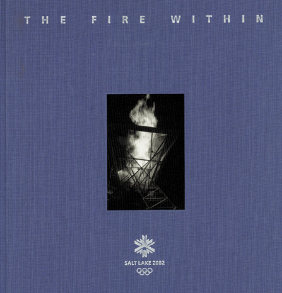 The Official Report of the XIX Olympic Winter Games Salt Lake 2002. Band 2: The Fire Within.