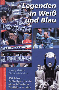 Legenden in Weiß und Blau - 100 Jahre Fußballgeschichte eines Münchner Traditionsvereins