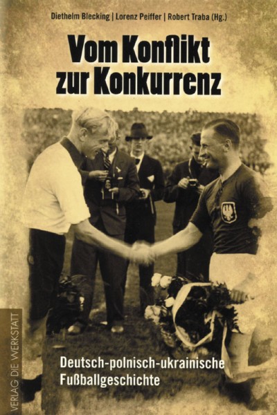 Vom Konflikt zur Konkurrenz: Deutsch-polnisch-ukrainische Fußballgeschichte