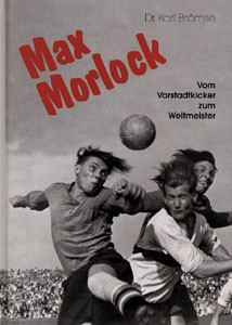 Max Morlock - Vom Vorstadtkicker zum Weltmeister