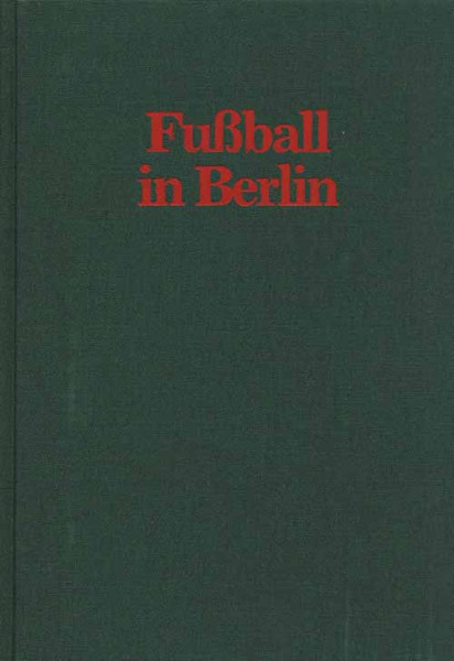 Fußball in Berlin. Eine Zwischenbilanz des BFV an der Schwelle zum letzten Jahrzehnt des ersten Jahrhunderts.