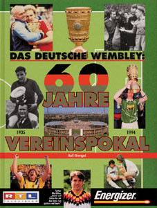 Das Deutsche Wembley: 60 Jahre Vereinspokal 1935-1994.