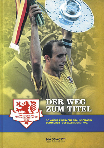 Der Weg zum Titel - So wurde Eintracht Braunschweig deutscher Fußballmeister 1967.