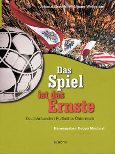 Das Spiel ist das Ernste - Ein Jahrhundert Fußball in Österreich.