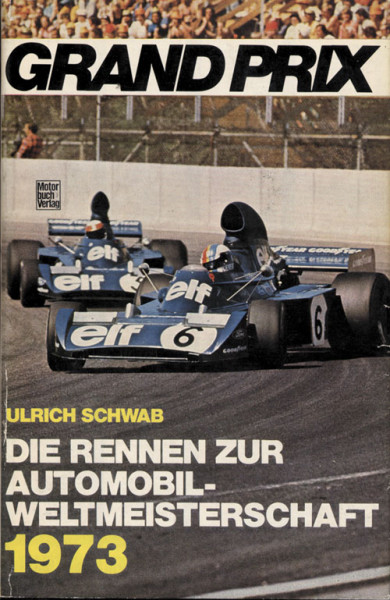 Grand Prix. Die Rennen zur Automobil - Weltmeisterschaft 1973.